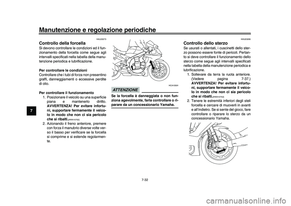 YAMAHA YZF-R1M 2017 Manuale duso (in Italian) Manutenzione e regolazione periodiche
7-32
1
2
3
4
5
67
8
9
10
11
12
HAU23273
Controllo della forcellaSi devono controllare le condizioni ed il fun-
zionamento della forcella come segue agli
intervall YAMAHA YZF-R1M 2017 Manuale duso (in Italian) Manutenzione e regolazione periodiche
7-32
1
2
3
4
5
67
8
9
10
11
12
HAU23273
Controllo della forcellaSi devono controllare le condizioni ed il fun-
zionamento della forcella come segue agli
intervall