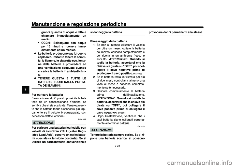 YAMAHA YZF-R1M 2017 Manuale duso (in Italian) Manutenzione e regolazione periodiche
7-34
1
2
3
4
5
67
8
9
10
11
12
grandi quantità di acqua o latte e
chiamare immediatamente un
medico.
OCCHI: Sciacquare con acqua per 15 minuti e ricorrere imme- YAMAHA YZF-R1M 2017 Manuale duso (in Italian) Manutenzione e regolazione periodiche
7-34
1
2
3
4
5
67
8
9
10
11
12
grandi quantità di acqua o latte e
chiamare immediatamente un
medico.
OCCHI: Sciacquare con acqua per 15 minuti e ricorrere imme-