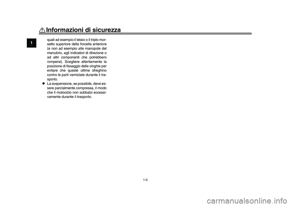 YAMAHA YZF-R1M 2017 Manuale duso (in Italian) 1-5
Informazioni di sicurezza
1
2
3
4
5
6
7
8
9
10
11
12
quali ad esempio il telaio o il triplo mor-
setto superiore della forcella anteriore
(e non ad esempio alle manopole del
manubrio, agli indicat YAMAHA YZF-R1M 2017 Manuale duso (in Italian) 1-5
Informazioni di sicurezza
1
2
3
4
5
6
7
8
9
10
11
12
quali ad esempio il telaio o il triplo mor-
setto superiore della forcella anteriore
(e non ad esempio alle manopole del
manubrio, agli indicat
