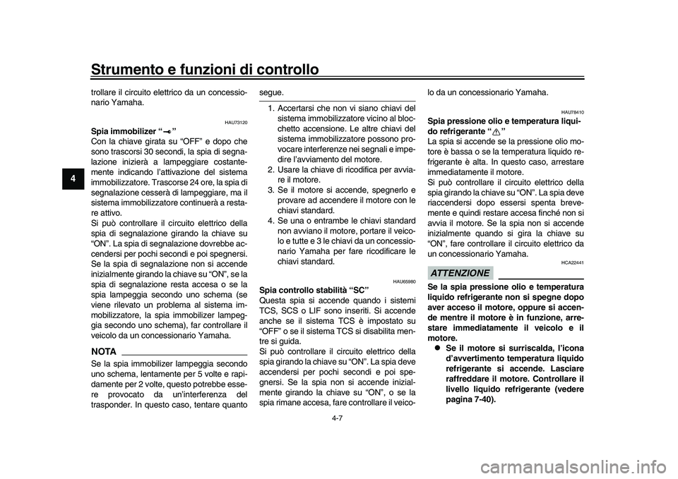 YAMAHA YZF-R1M 2017 Manuale duso (in Italian) Strumento e funzioni di controllo
4-7
1
2
34
5
6
7
8
9
10
11
12
trollare il circuito el ettrico da un concessio-
nario Yamaha.
HAU73120
Spia immobilizer “ ”
Con la chiave girata su “OFF” e dop YAMAHA YZF-R1M 2017 Manuale duso (in Italian) Strumento e funzioni di controllo
4-7
1
2
34
5
6
7
8
9
10
11
12
trollare il circuito el ettrico da un concessio-
nario Yamaha.
HAU73120
Spia immobilizer “ ”
Con la chiave girata su “OFF” e dop