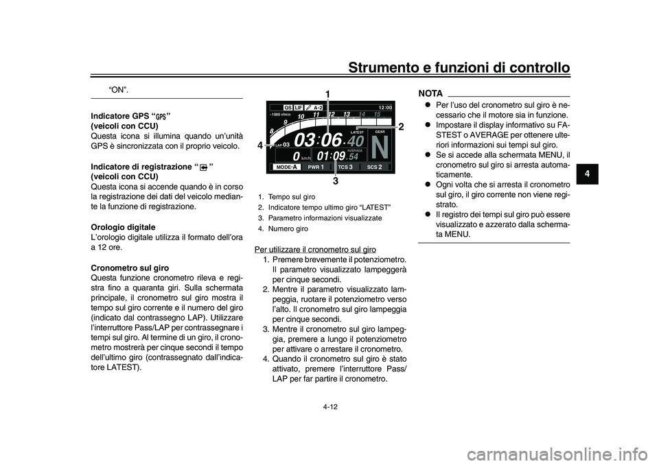 YAMAHA YZF-R1M 2017 Manuale duso (in Italian) Strumento e funzioni di controllo
4-12
1
2
345
6
7
8
9
10
11
12
“ON”.
Indicatore GPS “ ”
(veicoli con CCU)
Questa icona si illumina quando un’unità
GPS è sincronizzata con il proprio veic YAMAHA YZF-R1M 2017 Manuale duso (in Italian) Strumento e funzioni di controllo
4-12
1
2
345
6
7
8
9
10
11
12
“ON”.
Indicatore GPS “ ”
(veicoli con CCU)
Questa icona si illumina quando un’unità
GPS è sincronizzata con il proprio veic