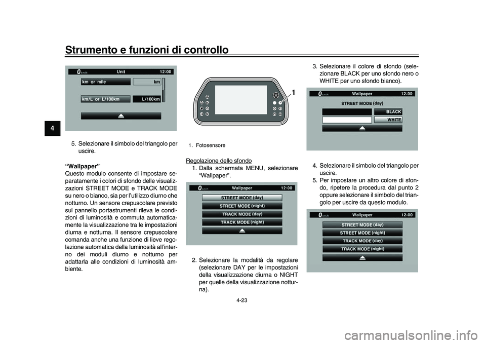 YAMAHA YZF-R1 2017 Manuale duso (in Italian) Strumento e funzioni di controllo
4-23
1
2
34
5
6
7
8
9
10
11
12
5. Selezionare il simbolo del triangolo per uscire.
“Wallpaper”
Questo modulo consent e di impostare se-
paratamente i colori di sf YAMAHA YZF-R1 2017 Manuale duso (in Italian) Strumento e funzioni di controllo
4-23
1
2
34
5
6
7
8
9
10
11
12
5. Selezionare il simbolo del triangolo per uscire.
“Wallpaper”
Questo modulo consent e di impostare se-
paratamente i colori di sf