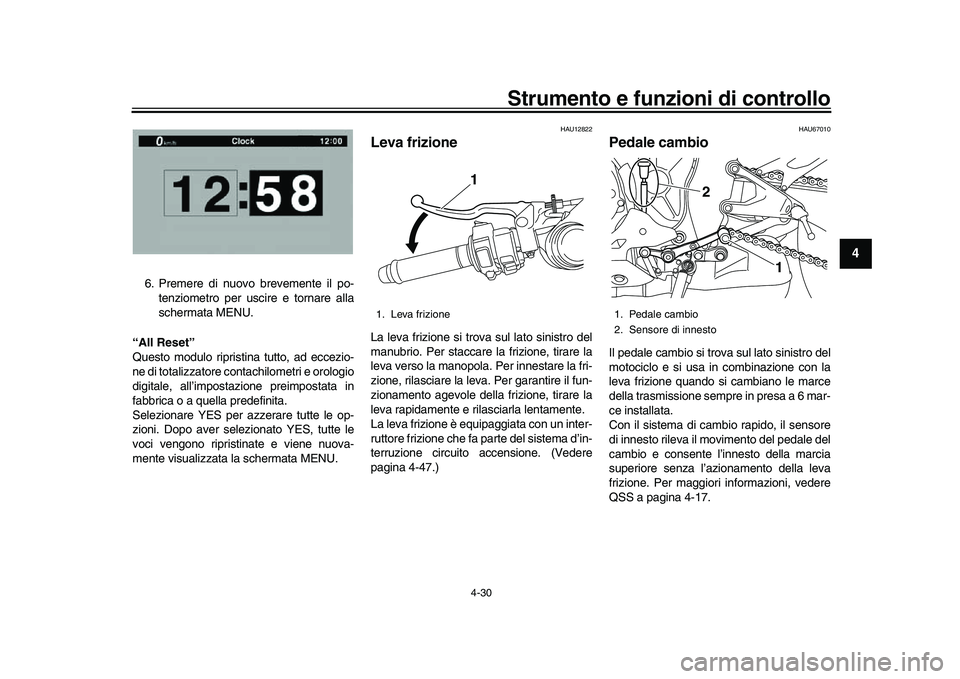 YAMAHA YZF-R1 2017 Manuale duso (in Italian) Strumento e funzioni di controllo
4-30
1
2
345
6
7
8
9
10
11
12
6. Premere di nuovo brevemente il po- tenziometro per uscire e tornare alla
schermata MENU.
“All Reset”
Questo modulo ripristina tut YAMAHA YZF-R1 2017 Manuale duso (in Italian) Strumento e funzioni di controllo
4-30
1
2
345
6
7
8
9
10
11
12
6. Premere di nuovo brevemente il po- tenziometro per uscire e tornare alla
schermata MENU.
“All Reset”
Questo modulo ripristina tut