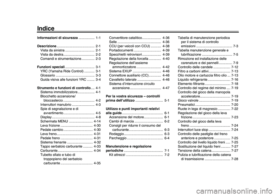YAMAHA YZF-R1 2017  Manuale duso (in Italian) IndiceInformazioni di sicurezza.................  1-1
Descrizione ........................................  2-1
Vista da sinistra ...............................  2-1
Vista da destra..................