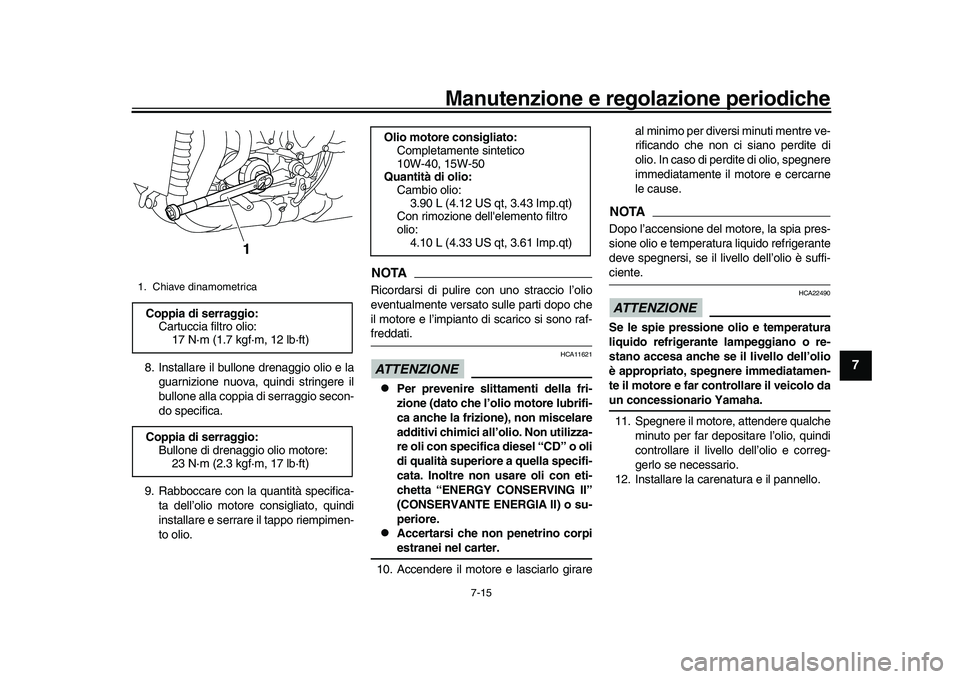 YAMAHA YZF-R1M 2017 Manuale duso (in Italian) Manutenzione e regolazione periodiche
7-15
1
2
3
4
5
678
9
10
11
12
8. Installare il bullone drenaggio olio e la guarnizione nuova, quindi stringere il
bullone alla coppia di serraggio secon-
do speci YAMAHA YZF-R1M 2017 Manuale duso (in Italian) Manutenzione e regolazione periodiche
7-15
1
2
3
4
5
678
9
10
11
12
8. Installare il bullone drenaggio olio e la guarnizione nuova, quindi stringere il
bullone alla coppia di serraggio secon-
do speci