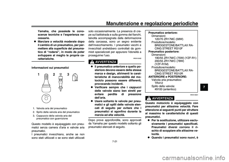 YAMAHA YZF-R1M 2017 Manuale duso (in Italian) Manutenzione e regolazione periodiche
7-21
1
2
3
4
5
678
9
10
11
12
Yamaha, che possiede le cono-
scenze tecniche e l’esperienza ne-
cessarie.
Marciare a velocità moderate dopo
il cambio di un YAMAHA YZF-R1M 2017 Manuale duso (in Italian) Manutenzione e regolazione periodiche
7-21
1
2
3
4
5
678
9
10
11
12
Yamaha, che possiede le cono-
scenze tecniche e l’esperienza ne-
cessarie.
Marciare a velocità moderate dopo
il cambio di un