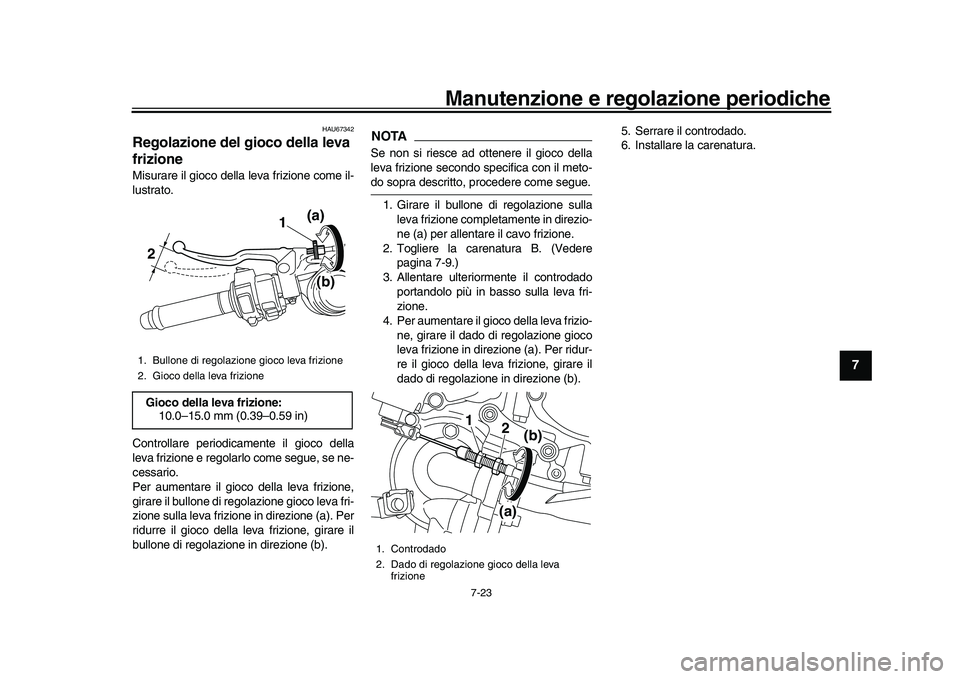 YAMAHA YZF-R1M 2017 Manuale duso (in Italian) Manutenzione e regolazione periodiche
7-23
1
2
3
4
5
678
9
10
11
12
HAU67342
Regolazione del gioco della leva
frizioneMisurare il gioco della leva frizione come il-
lustrato.
Controllare periodicamen YAMAHA YZF-R1M 2017 Manuale duso (in Italian) Manutenzione e regolazione periodiche
7-23
1
2
3
4
5
678
9
10
11
12
HAU67342
Regolazione del gioco della leva
frizioneMisurare il gioco della leva frizione come il-
lustrato.
Controllare periodicamen