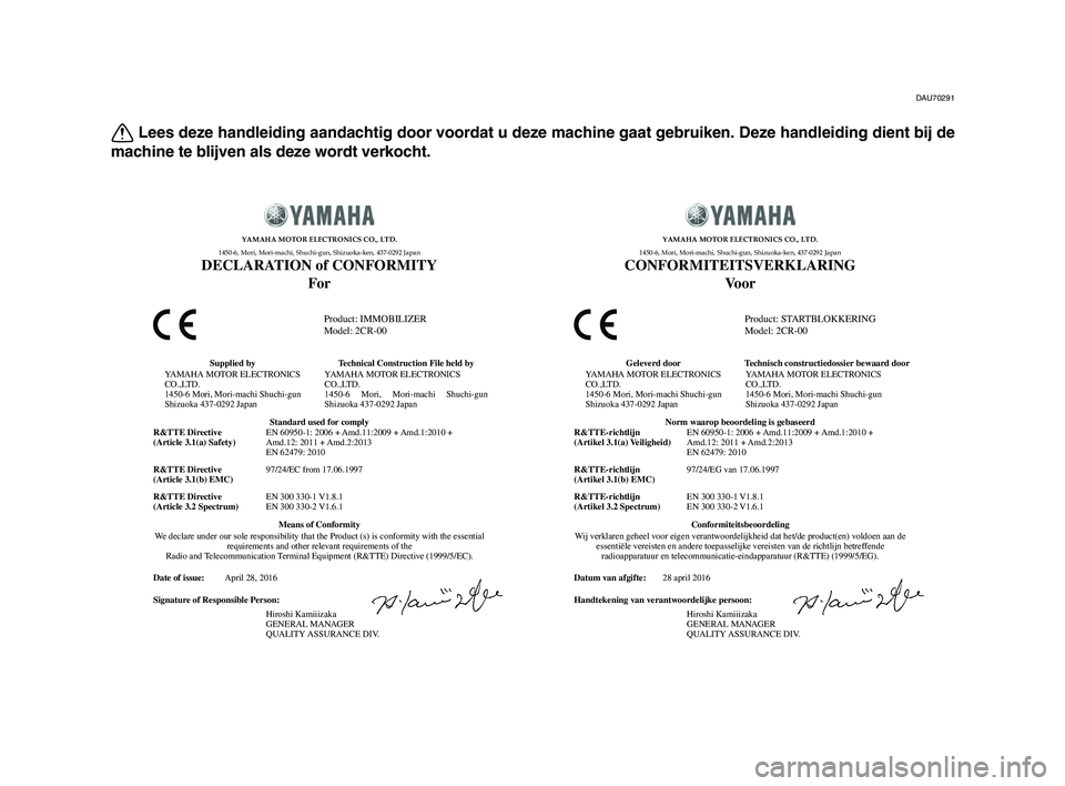 YAMAHA YZF-R1M 2017 Instructieboekje (in Dutch) DAU70291
Lees deze handleiding aandachtig door voordat u deze machine gaat gebruiken. Deze handleiding dient bij de
machine te blijven als deze wordt verkocht.
Datum van afgifte:
Handtekening van vera YAMAHA YZF-R1M 2017 Instructieboekje (in Dutch) DAU70291
Lees deze handleiding aandachtig door voordat u deze machine gaat gebruiken. Deze handleiding dient bij de
machine te blijven als deze wordt verkocht.
Datum van afgifte:
Handtekening van vera