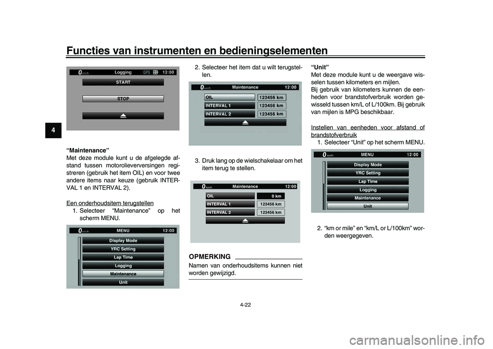 YAMAHA YZF-R1M 2017  Instructieboekje (in Dutch) Functies van instrumenten en bedieningselementen
4-22
1
2
34
5
6
7
8
9
10
11
12
“Maintenance”
Met deze module kunt u de afgelegde af-
stand tussen motorolieverversingen regi-
streren (gebruik het 