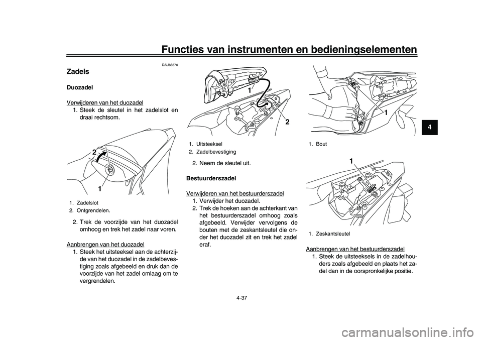 YAMAHA YZF-R1M 2017 Instructieboekje (in Dutch) Functies van instrumenten en bedieningselementen
4-37
1
2
345
6
7
8
9
10
11
12
DAU66570
ZadelsDuozadel
Verwijderen van het duozadel1. Steek de sleutel in het zadelslot en draai rechtsom.
2. Trek de vo YAMAHA YZF-R1M 2017 Instructieboekje (in Dutch) Functies van instrumenten en bedieningselementen
4-37
1
2
345
6
7
8
9
10
11
12
DAU66570
ZadelsDuozadel
Verwijderen van het duozadel1. Steek de sleutel in het zadelslot en draai rechtsom.
2. Trek de vo