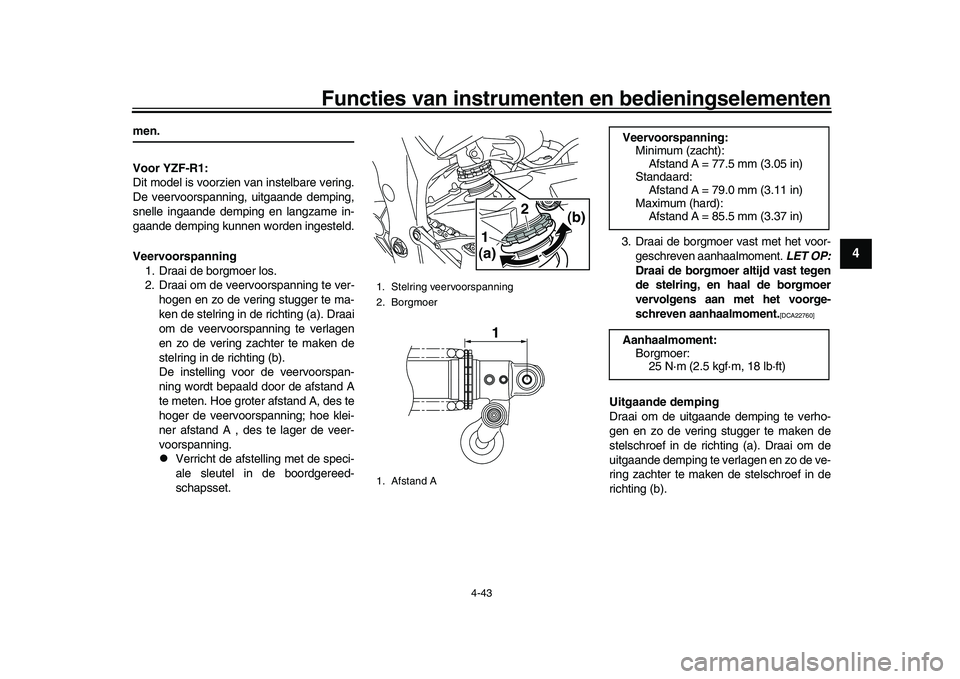 YAMAHA YZF-R1M 2017 Instructieboekje (in Dutch) Functies van instrumenten en bedieningselementen
4-43
1
2
345
6
7
8
9
10
11
12
men.
Voor YZF-R1:
Dit model is voorzien van instelbare vering.
De veervoorspanning, uitgaande demping,
snelle ingaande de YAMAHA YZF-R1M 2017 Instructieboekje (in Dutch) Functies van instrumenten en bedieningselementen
4-43
1
2
345
6
7
8
9
10
11
12
men.
Voor YZF-R1:
Dit model is voorzien van instelbare vering.
De veervoorspanning, uitgaande demping,
snelle ingaande de