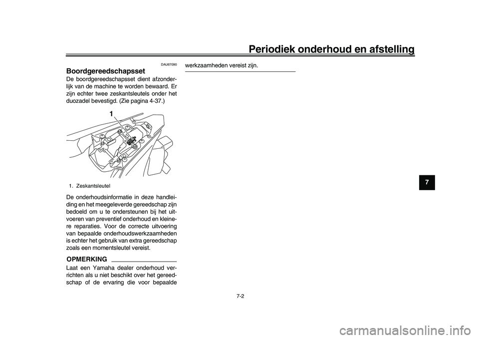 YAMAHA YZF-R1M 2017 Instructieboekje (in Dutch) Periodiek onderhoud en afstelling
7-2
1
2
3
4
5
678
9
10
11
12
DAU67090
BoordgereedschapssetDe boordgereedschapsset dient afzonder-
lijk van de machine te worden bewaard. Er
zijn echter twee zeskantsl YAMAHA YZF-R1M 2017 Instructieboekje (in Dutch) Periodiek onderhoud en afstelling
7-2
1
2
3
4
5
678
9
10
11
12
DAU67090
BoordgereedschapssetDe boordgereedschapsset dient afzonder-
lijk van de machine te worden bewaard. Er
zijn echter twee zeskantsl