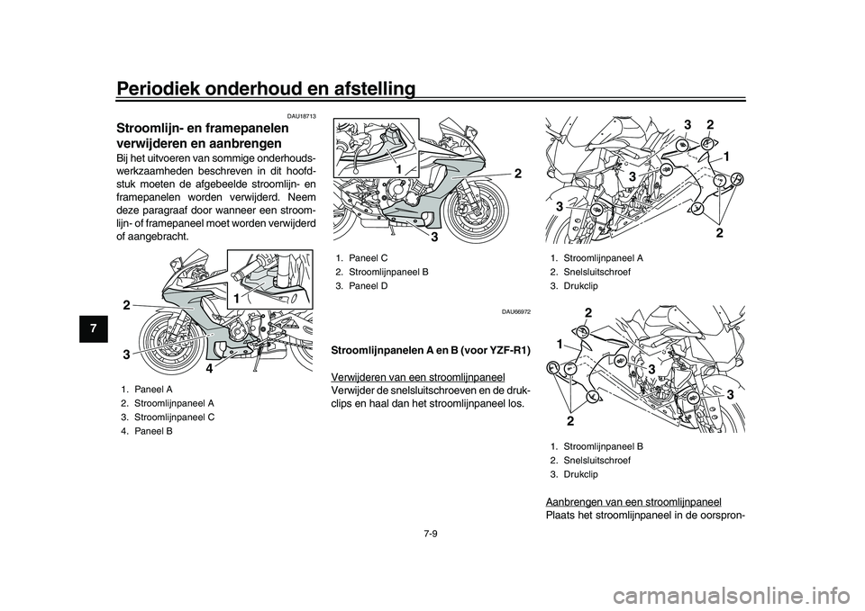 YAMAHA YZF-R1M 2017 Instructieboekje (in Dutch) Periodiek onderhoud en afstelling
7-9
1
2
3
4
5
67
8
9
10
11
12
DAU18713
Stroomlijn- en framepanelen
verwijderen en aanbrengenBij het uitvoeren van sommige onderhouds-
werkzaamheden beschreven in dit YAMAHA YZF-R1M 2017 Instructieboekje (in Dutch) Periodiek onderhoud en afstelling
7-9
1
2
3
4
5
67
8
9
10
11
12
DAU18713
Stroomlijn- en framepanelen
verwijderen en aanbrengenBij het uitvoeren van sommige onderhouds-
werkzaamheden beschreven in dit