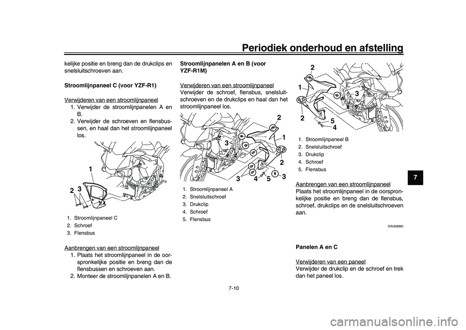 YAMAHA YZF-R1M 2017 Instructieboekje (in Dutch) Periodiek onderhoud en afstelling
7-10
1
2
3
4
5
678
9
10
11
12
kelijke positie en breng dan de drukclips en
snelsluitschroeven aan.
Stroomlijnpaneel C (voor YZF-R1)
Verwijderen van een stroomlijnpane YAMAHA YZF-R1M 2017 Instructieboekje (in Dutch) Periodiek onderhoud en afstelling
7-10
1
2
3
4
5
678
9
10
11
12
kelijke positie en breng dan de drukclips en
snelsluitschroeven aan.
Stroomlijnpaneel C (voor YZF-R1)
Verwijderen van een stroomlijnpane