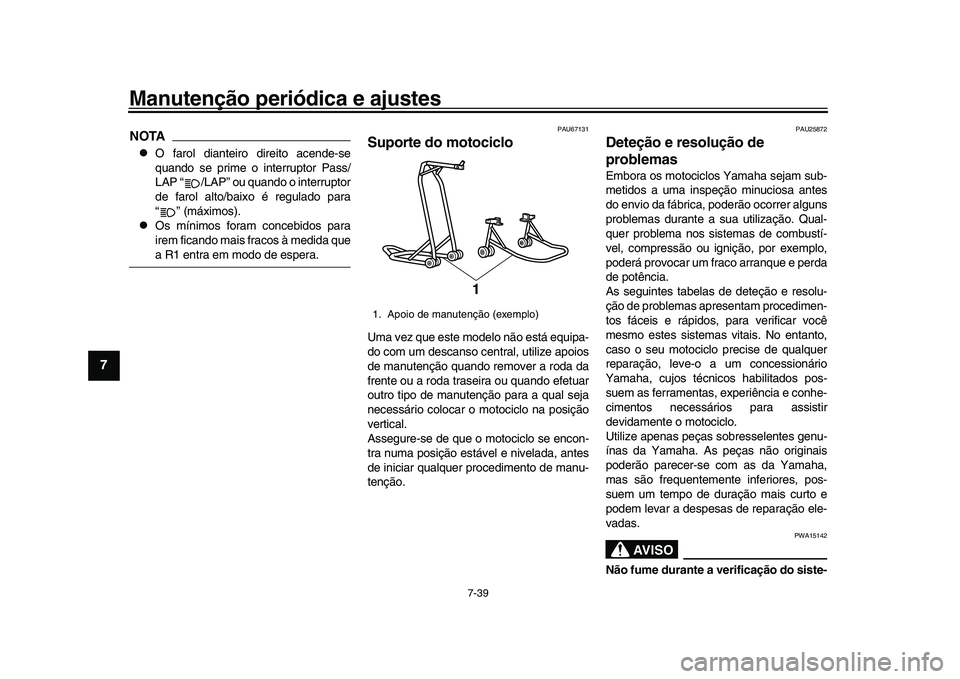 YAMAHA YZF-R1M 2017 Manual de utilização (in Portuguese) Manutenção periódica e ajustes
7-39
1
2
3
4
5
67
8
9
10
11
12
NOTA
O farol dianteiro direito acende-se
quando se prime o interruptor Pass/
LAP “ /LAP” ou quando o interruptor
de farol alto/b YAMAHA YZF-R1M 2017 Manual de utilização (in Portuguese) Manutenção periódica e ajustes
7-39
1
2
3
4
5
67
8
9
10
11
12
NOTA
O farol dianteiro direito acende-se
quando se prime o interruptor Pass/
LAP “ /LAP” ou quando o interruptor
de farol alto/b