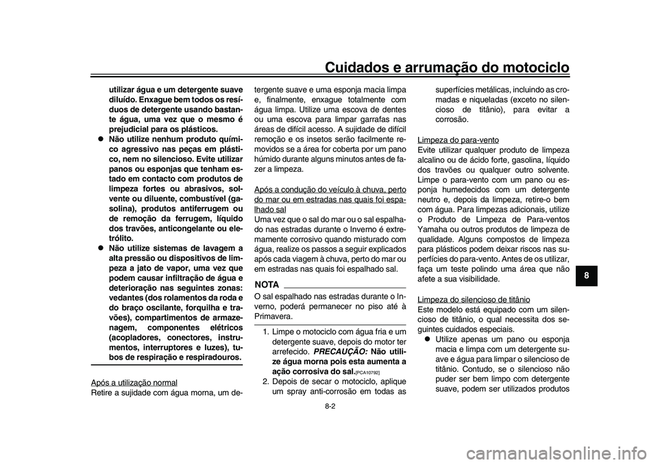 YAMAHA YZF-R1 2017 Manual de utilização (in Portuguese) Cuidados e arrumação do motociclo8-2
1
2
3
4
5
6
789
10
11
12
utilizar água e um detergente suave
diluído. Enxague bem todos os resí-
duos de detergente usando bastan-
te água, uma vez que o me YAMAHA YZF-R1 2017 Manual de utilização (in Portuguese) Cuidados e arrumação do motociclo8-2
1
2
3
4
5
6
789
10
11
12
utilizar água e um detergente suave
diluído. Enxague bem todos os resí-
duos de detergente usando bastan-
te água, uma vez que o me