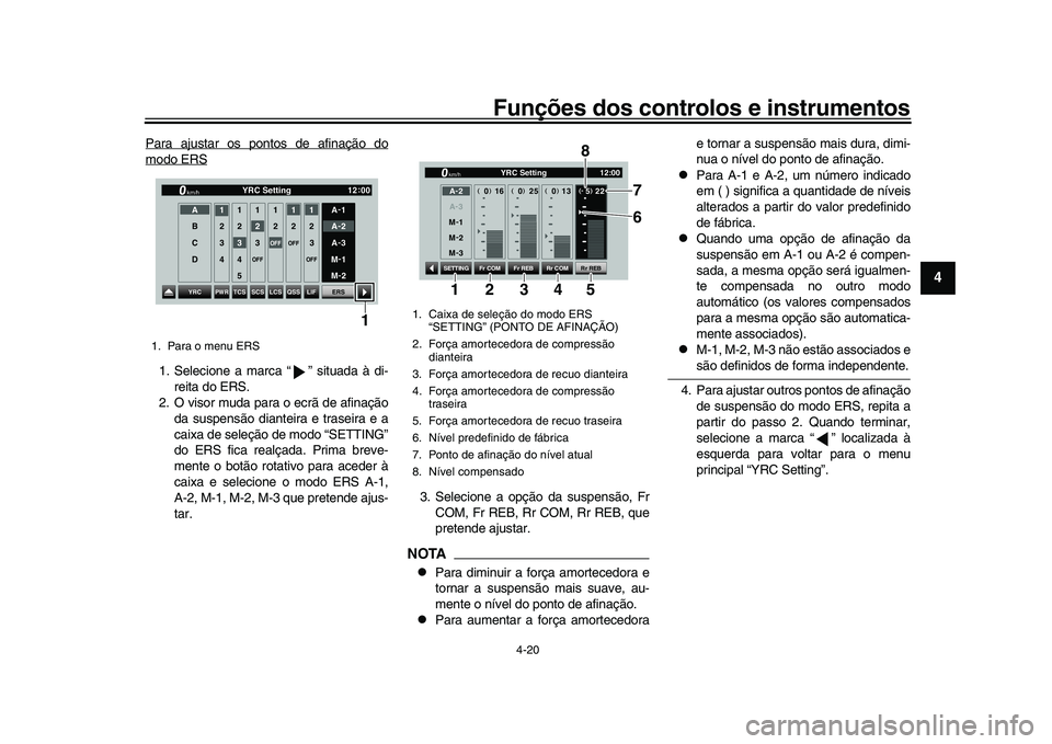 YAMAHA YZF-R1 2017 Manual de utilização (in Portuguese) Funções dos controlos e instrumentos
4-20
1
2
345
6
7
8
9
10
11
12
Para ajustar os pontos de afinação domodo ERS1. Selecione a marca “ ” situada à di- reita do ERS.
2. O visor muda para o ecr YAMAHA YZF-R1 2017 Manual de utilização (in Portuguese) Funções dos controlos e instrumentos
4-20
1
2
345
6
7
8
9
10
11
12
Para ajustar os pontos de afinação domodo ERS1. Selecione a marca “ ” situada à di- reita do ERS.
2. O visor muda para o ecr