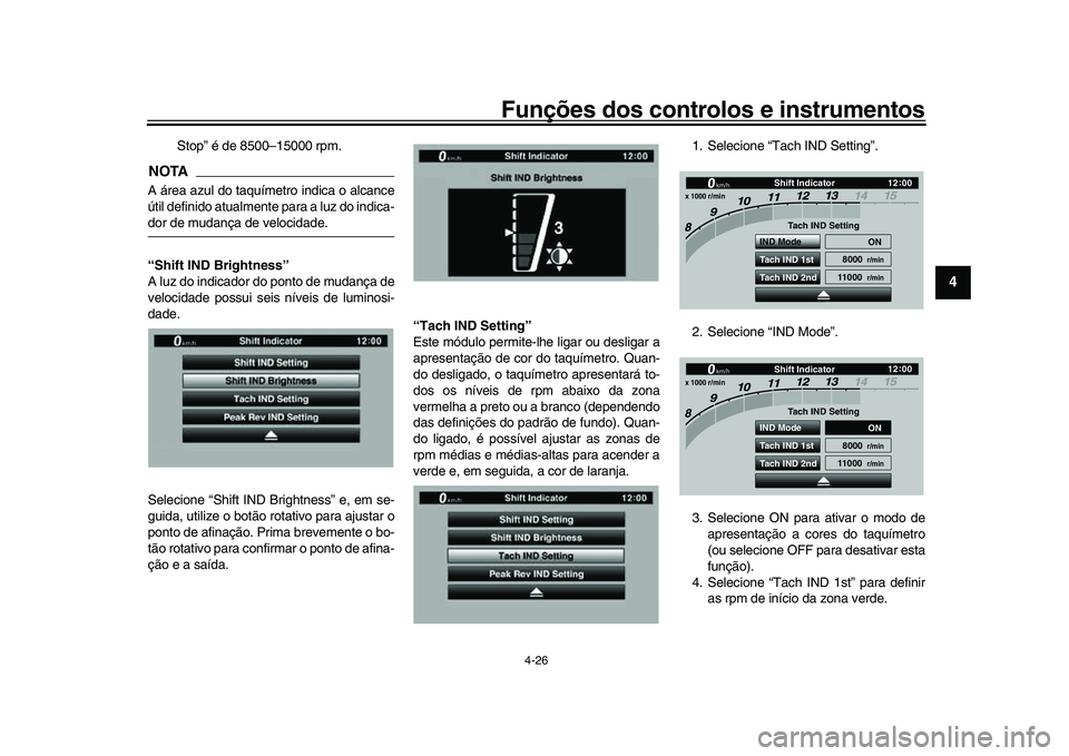 YAMAHA YZF-R1M 2017  Manual de utilização (in Portuguese) Funções dos controlos e instrumentos
4-26
1
2
345
6
7
8
9
10
11
12
Stop” é de 8500–15000 rpm.
NOTAA área azul do taquímetro indica o alcance
útil definido atualmente para a luz do indica-dor