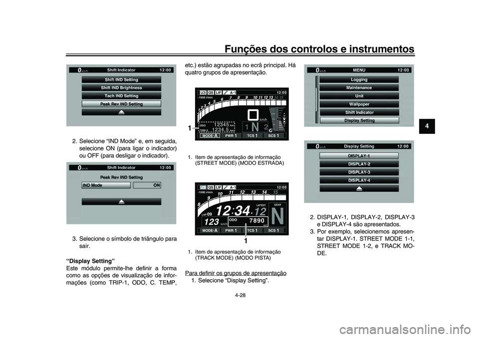 YAMAHA YZF-R1M 2017  Manual de utilização (in Portuguese) Funções dos controlos e instrumentos
4-28
1
2
345
6
7
8
9
10
11
12
2. Selecione “IND Mode” e, em seguida, selecione ON (para ligar o indicador)
ou OFF (para desligar o indicador).
3. Selecione o