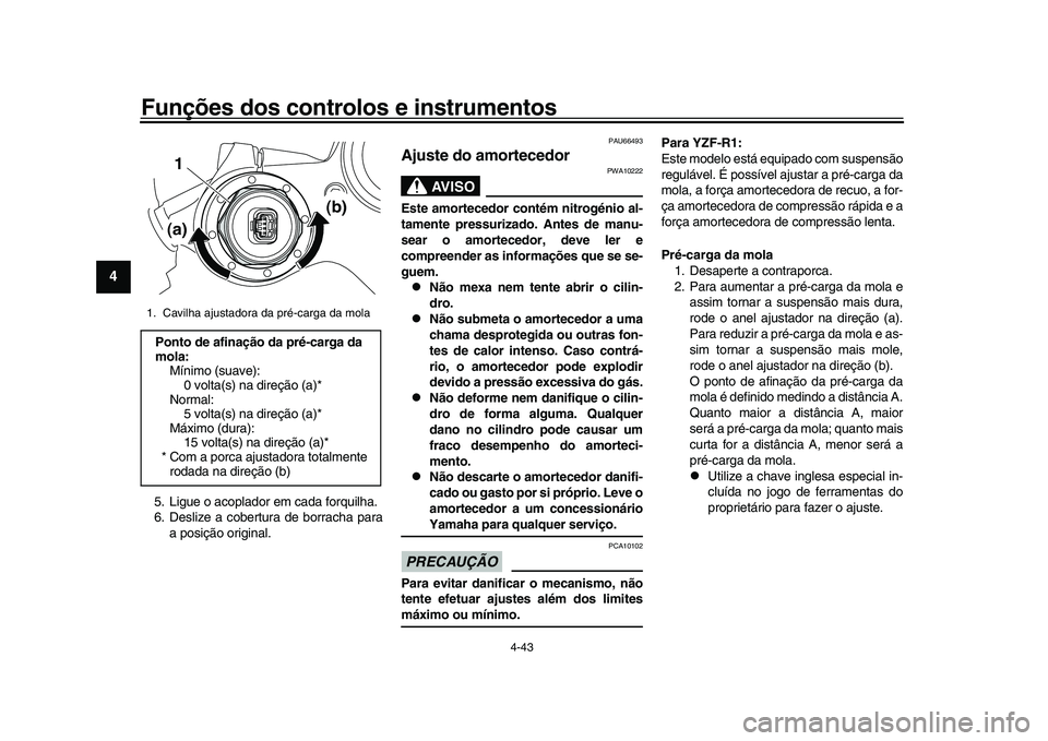 YAMAHA YZF-R1 2017 Manual de utilização (in Portuguese) Funções dos controlos e instrumentos
4-43
1
2
34
5
6
7
8
9
10
11
12
5. Ligue o acoplador em cada forquilha.
6. Deslize a cobertura de borracha para a posição original.
PAU66493
Ajuste do amorteced YAMAHA YZF-R1 2017 Manual de utilização (in Portuguese) Funções dos controlos e instrumentos
4-43
1
2
34
5
6
7
8
9
10
11
12
5. Ligue o acoplador em cada forquilha.
6. Deslize a cobertura de borracha para a posição original.
PAU66493
Ajuste do amorteced
