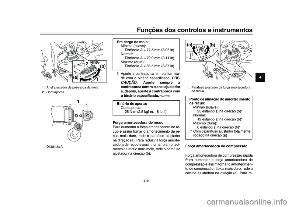 YAMAHA YZF-R1M 2017  Manual de utilização (in Portuguese) Funções dos controlos e instrumentos
4-44
1
2
345
6
7
8
9
10
11
12
3. Aperte a contraporca em conformida- de com o binário especificado.  PRE-
CAUÇÃO:  Aperte sempre a
contraporca contra o anel a