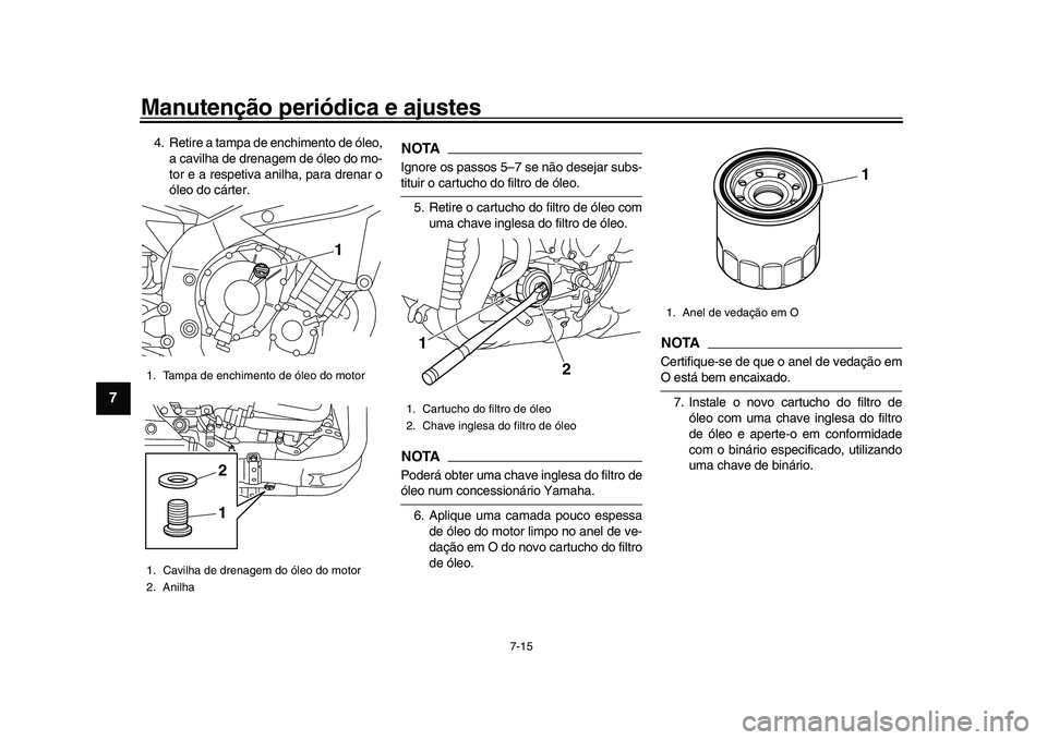 YAMAHA YZF-R1 2017 Manual de utilização (in Portuguese) Manutenção periódica e ajustes
7-15
1
2
3
4
5
67
8
9
10
11
12
4. Retire a tampa de enchimento de óleo, a cavilha de drenagem de óleo do mo-
tor e a respetiva anilha, para drenar o
óleo do cárte YAMAHA YZF-R1 2017 Manual de utilização (in Portuguese) Manutenção periódica e ajustes
7-15
1
2
3
4
5
67
8
9
10
11
12
4. Retire a tampa de enchimento de óleo, a cavilha de drenagem de óleo do mo-
tor e a respetiva anilha, para drenar o
óleo do cárte