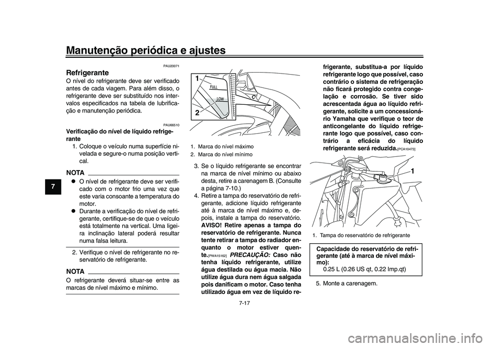 YAMAHA YZF-R1 2017 Manual de utilização (in Portuguese) Manutenção periódica e ajustes
7-17
1
2
3
4
5
67
8
9
10
11
12
PAU20071
RefrigeranteO nível do refrigerante deve ser verificado
antes de cada viagem. Para além disso, o
refrigerante deve ser subst YAMAHA YZF-R1 2017 Manual de utilização (in Portuguese) Manutenção periódica e ajustes
7-17
1
2
3
4
5
67
8
9
10
11
12
PAU20071
RefrigeranteO nível do refrigerante deve ser verificado
antes de cada viagem. Para além disso, o
refrigerante deve ser subst