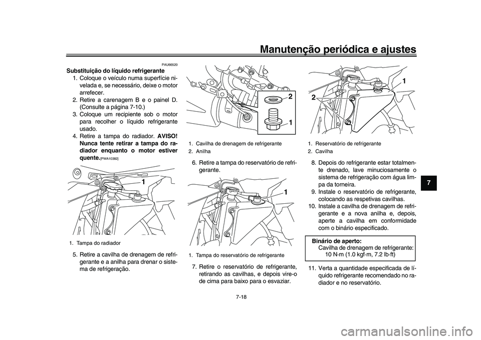 YAMAHA YZF-R1 2017 Manual de utilização (in Portuguese) Manutenção periódica e ajustes
7-18
1
2
3
4
5
678
9
10
11
12
PAU66520
Substituição do líquido refrigerante 1. Coloque o veículo numa superfície ni- velada e, se necessário, deixe o motor
arre YAMAHA YZF-R1 2017 Manual de utilização (in Portuguese) Manutenção periódica e ajustes
7-18
1
2
3
4
5
678
9
10
11
12
PAU66520
Substituição do líquido refrigerante 1. Coloque o veículo numa superfície ni- velada e, se necessário, deixe o motor
arre