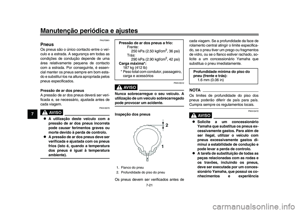 YAMAHA YZF-R1 2017 Manual de utilização (in Portuguese) Manutenção periódica e ajustes
7-21
1
2
3
4
5
67
8
9
10
11
12
PAU70961
PneusOs pneus são o único contacto entre o veí-
culo e a estrada. A segurança em todas as
condições de condução depen YAMAHA YZF-R1 2017 Manual de utilização (in Portuguese) Manutenção periódica e ajustes
7-21
1
2
3
4
5
67
8
9
10
11
12
PAU70961
PneusOs pneus são o único contacto entre o veí-
culo e a estrada. A segurança em todas as
condições de condução depen