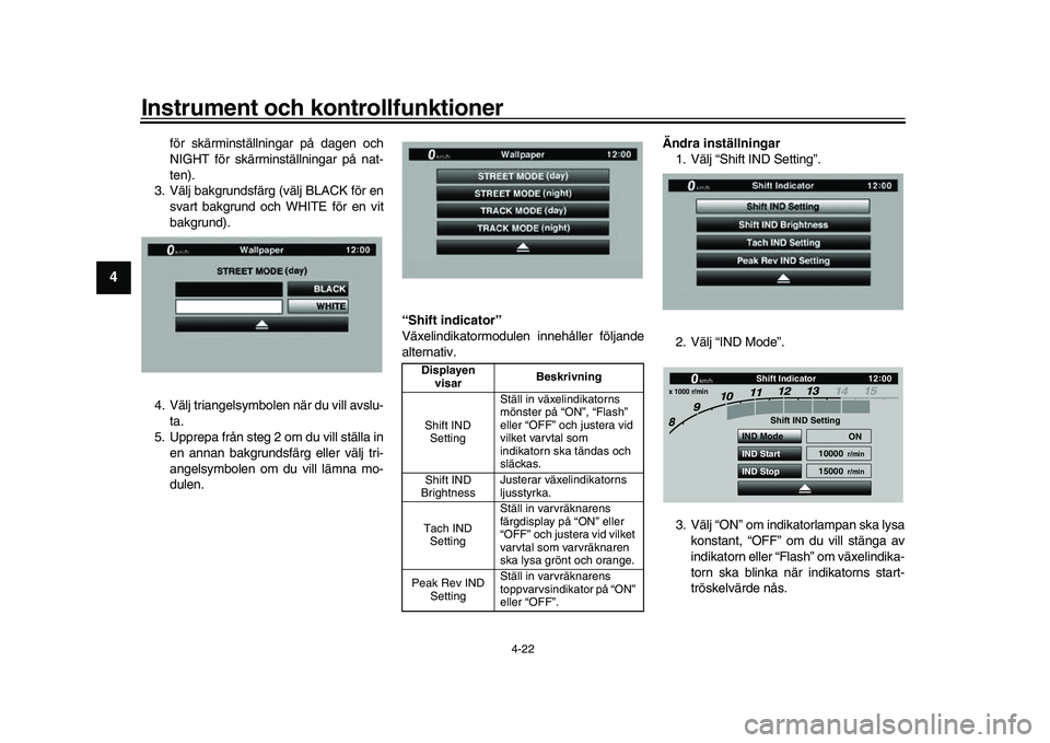 YAMAHA YZF-R1M 2017  Bruksanvisningar (in Swedish) Instrument och kontrollfunktioner
4-22
1
2
34
5
6
7
8
9
10
11
12
för skärminställningar på dagen och
NIGHT för skärminställningar på nat-
ten).
3. Välj bakgrundsfärg (välj BLACK för en sva