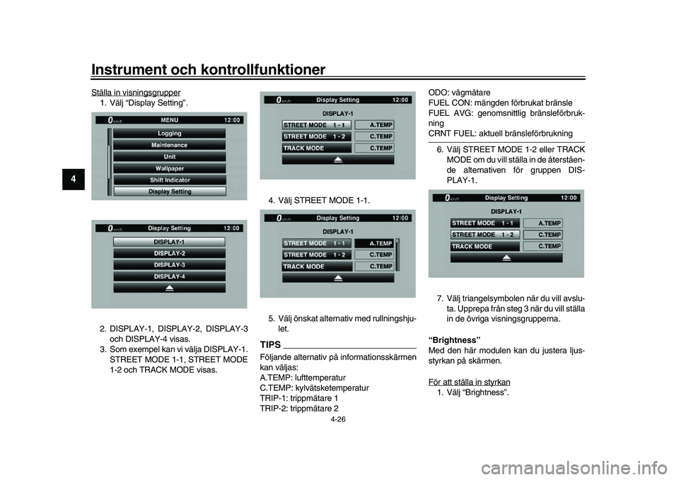 YAMAHA YZF-R1M 2017  Bruksanvisningar (in Swedish) Instrument och kontrollfunktioner
4-26
1
2
34
5
6
7
8
9
10
11
12
Ställa in visningsgrupper1. Välj “Display Setting”.
2. DISPLAY-1, DISPLAY-2, DISPLAY-3 och DISPLAY-4 visas.
3. Som exempel kan vi