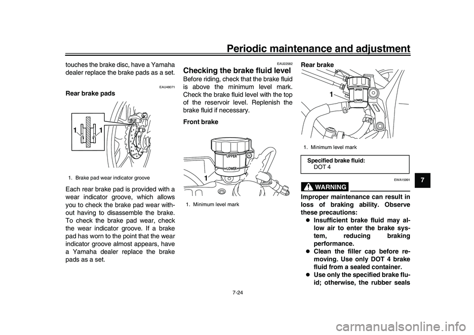 YAMAHA YZF-R1M 2016 Owners Manual Periodic maintenance and adjustment7-24
1
2
3
4
5
678
9
10
11
12
touches the brake disc, have a Yamaha
dealer replace the brake pads as a set.
EAU48071
Rear brake pads
Each rear brake pad is provided YAMAHA YZF-R1M 2016 Owners Manual Periodic maintenance and adjustment7-24
1
2
3
4
5
678
9
10
11
12
touches the brake disc, have a Yamaha
dealer replace the brake pads as a set.
EAU48071
Rear brake pads
Each rear brake pad is provided