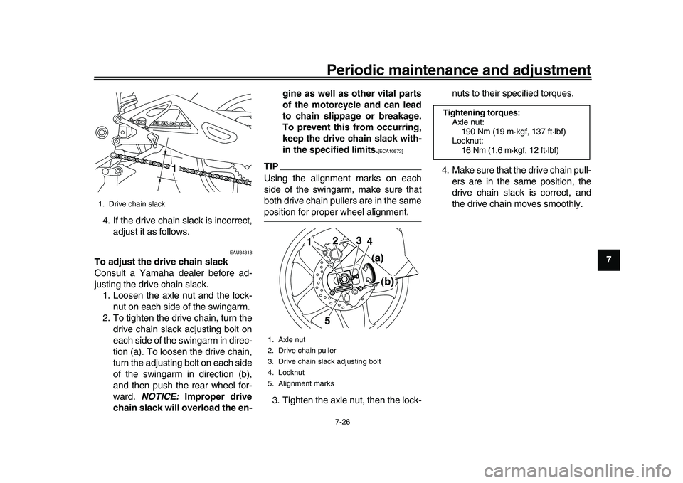 YAMAHA YZF-R1M 2016 Owners Manual Periodic maintenance and adjustment7-26
1
2
3
4
5
678
9
10
11
12
4. If the drive chain slack is incorrect,
adjust it as follows.
EAU34318
To adjust the drive chain slack
Consult a Yamaha dealer before YAMAHA YZF-R1M 2016 Owners Manual Periodic maintenance and adjustment7-26
1
2
3
4
5
678
9
10
11
12
4. If the drive chain slack is incorrect,
adjust it as follows.
EAU34318
To adjust the drive chain slack
Consult a Yamaha dealer before