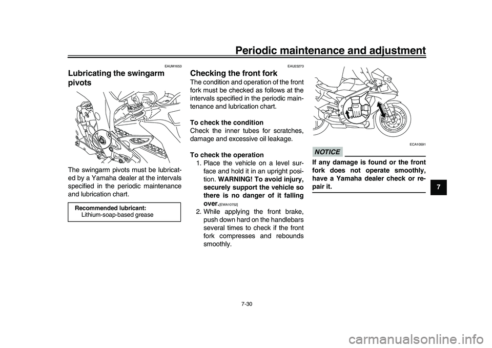 YAMAHA YZF-R1M 2016 Owners Manual Periodic maintenance and adjustment7-30
1
2
3
4
5
678
9
10
11
12
EAUM1653
Lubricating the swingarm
pivotsThe swingarm pivots must be lubricat-
ed by a Yamaha dealer at the intervals
specified in the YAMAHA YZF-R1M 2016 Owners Manual Periodic maintenance and adjustment7-30
1
2
3
4
5
678
9
10
11
12
EAUM1653
Lubricating the swingarm
pivotsThe swingarm pivots must be lubricat-
ed by a Yamaha dealer at the intervals
specified in the