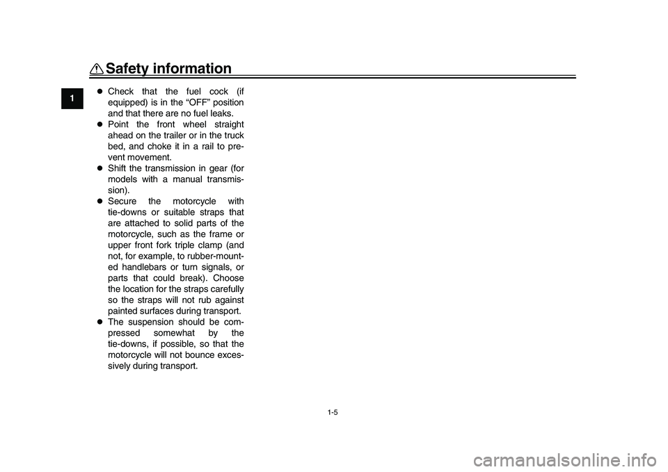YAMAHA YZF-R1M 2016 Owners Manual Safety information
1-5
1
2
3
4
5
6
7
8
9
10
11
12
Check that the fuel cock (if
equipped) is in the “OFF” position
and that there are no fuel leaks.
Point the front wheel straight
ahead on YAMAHA YZF-R1M 2016 Owners Manual Safety information
1-5
1
2
3
4
5
6
7
8
9
10
11
12
Check that the fuel cock (if
equipped) is in the “OFF” position
and that there are no fuel leaks.
Point the front wheel straight
ahead on