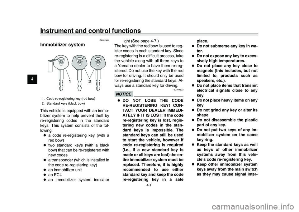 YAMAHA YZF-R1 2016 Owners Manual 4-1
1
2
34
5
6
7
8
9
10
11
12
Instrument and control functions
EAU10978
Immobilizer systemThis vehicle is equipped with an immo-
bilizer system to help prevent theft by
re-registering codes in the sta YAMAHA YZF-R1 2016 Owners Manual 4-1
1
2
34
5
6
7
8
9
10
11
12
Instrument and control functions
EAU10978
Immobilizer systemThis vehicle is equipped with an immo-
bilizer system to help prevent theft by
re-registering codes in the sta