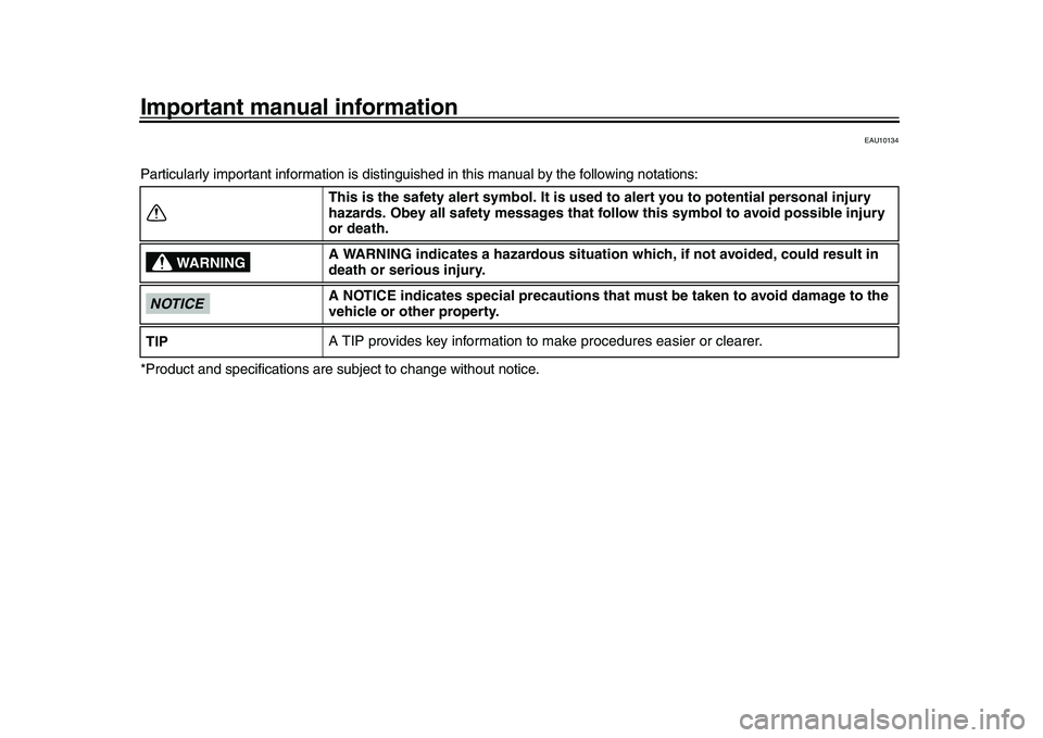 YAMAHA YZF-R1 2016 Owners Manual Important manual information
EAU10134
Particularly important information is distinguished in this manual by the following notations:
*Product and specifications are subject to change without notice.
YAMAHA YZF-R1 2016 Owners Manual Important manual information
EAU10134
Particularly important information is distinguished in this manual by the following notations:
*Product and specifications are subject to change without notice.