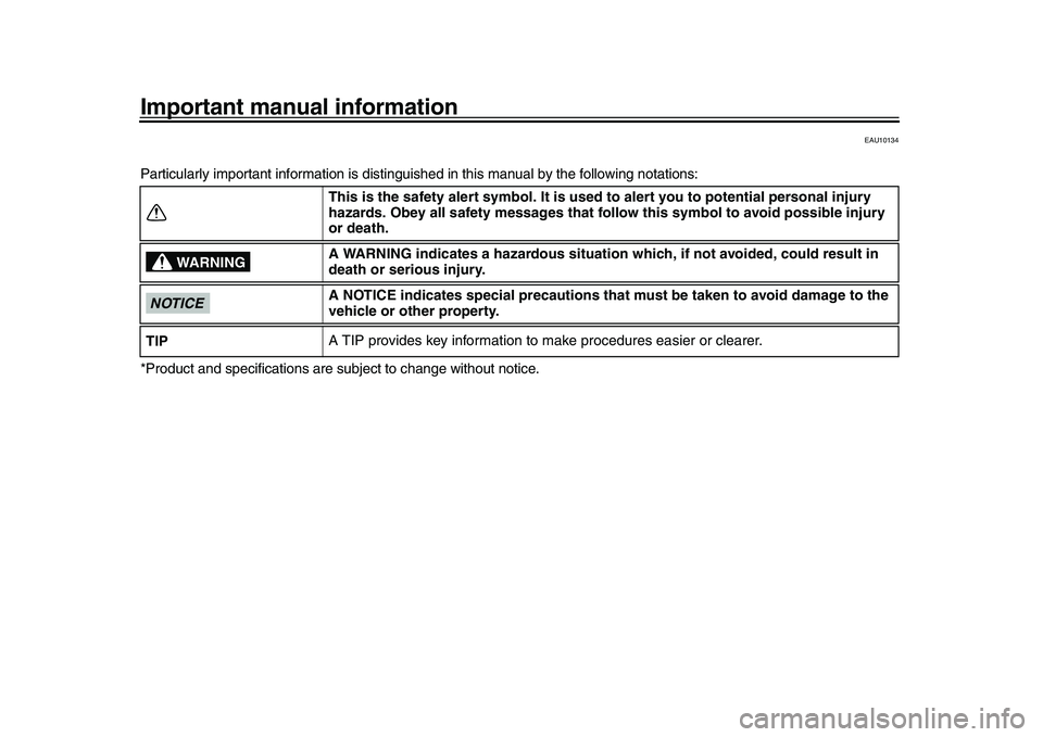 YAMAHA YZF-R1M 2016  Owners Manual Important manual information
EAU10134
Particularly important information is distinguished in this manual by the following notations:
*Product and specifications are  subject to change without notice.
