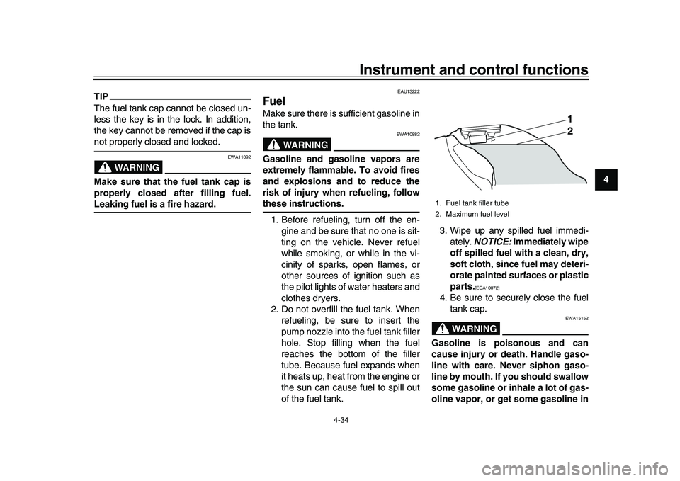 YAMAHA YZF-R1M 2016  Owners Manual Instrument and control functions
4-34
1
2
345
6
7
8
9
10
11
12
TIPThe fuel tank cap cannot be closed un-
less the key is in the lock. In addition,
the key cannot be removed if the cap isnot properly c
