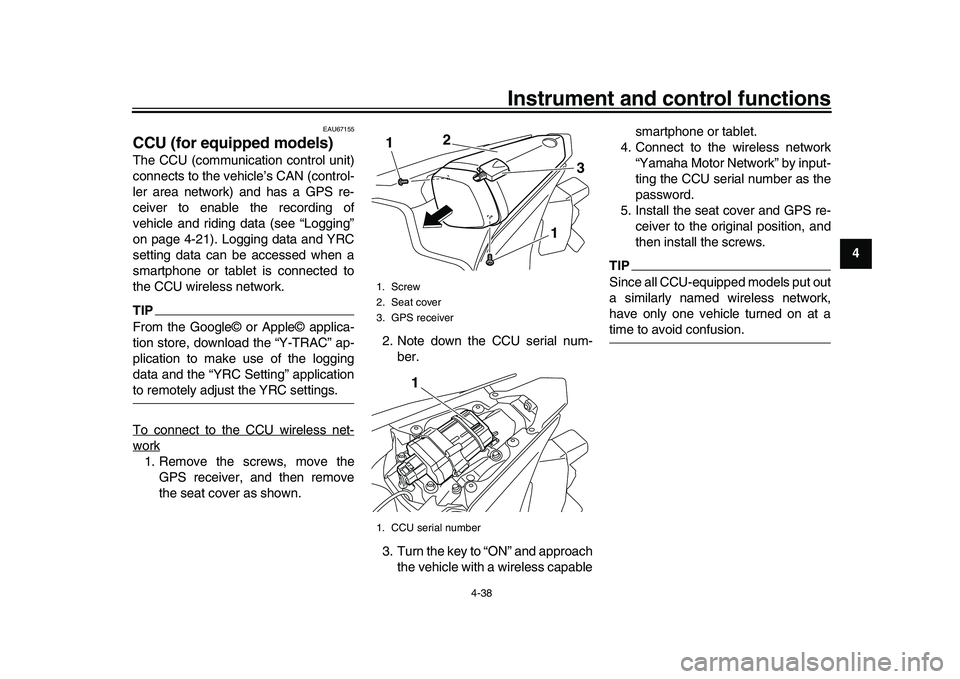 YAMAHA YZF-R1M 2016 Workshop Manual Instrument and control functions
4-38
1
2
345
6
7
8
9
10
11
12
EAU67155
CCU (for equipped models)The CCU (communication control unit)
connects to the vehicle’s CAN (control-
ler area network) and ha