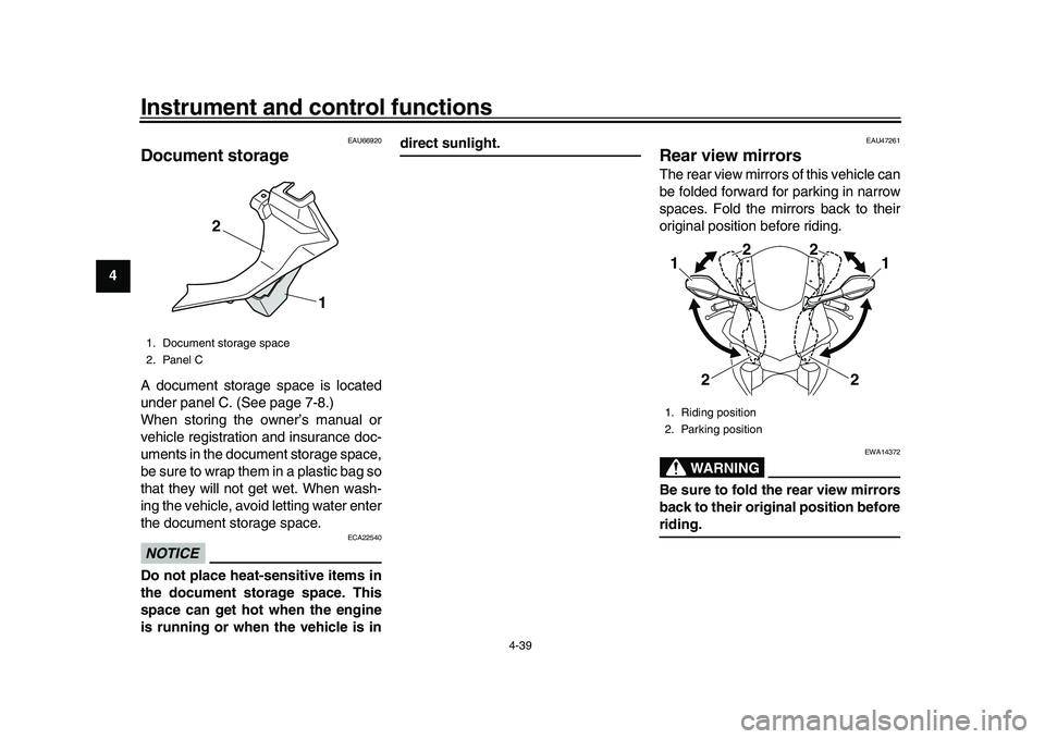 YAMAHA YZF-R1 2016 Owners Manual Instrument and control functions
4-39
1
2
34
5
6
7
8
9
10
11
12
EAU66920
Document storageA document storage space is located
under panel C. (See page 7-8.)
When storing the owner’s manual or
vehicle YAMAHA YZF-R1 2016 Owners Manual Instrument and control functions
4-39
1
2
34
5
6
7
8
9
10
11
12
EAU66920
Document storageA document storage space is located
under panel C. (See page 7-8.)
When storing the owner’s manual or
vehicle