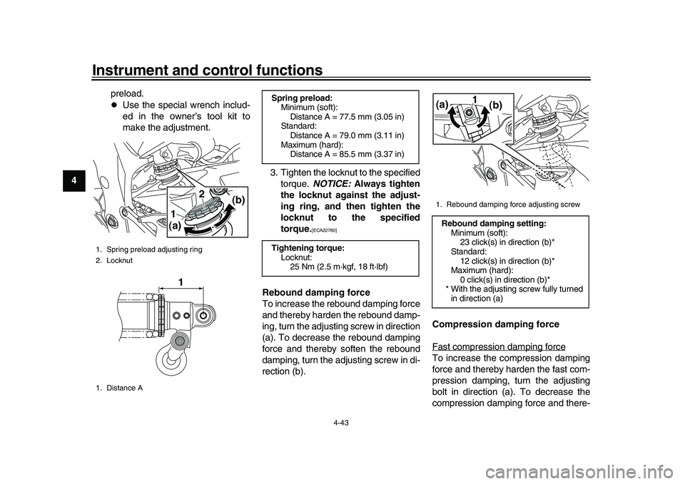 YAMAHA YZF-R1M 2016 Repair Manual Instrument and control functions
4-43
1
2
34
5
6
7
8
9
10
11
12 preload.

Use the special wrench includ-
ed in the owner’s tool kit to
make the adjustment.
3. Tighten the locknut to the specified