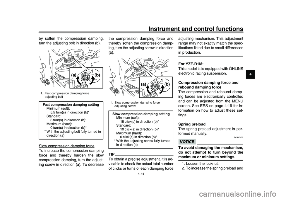 YAMAHA YZF-R1M 2016 Repair Manual Instrument and control functions
4-44
1
2
345
6
7
8
9
10
11
12
by soften the compression damping,
turn the adjusting bolt in direction (b).
Slow compression damping force
To increase the compression d