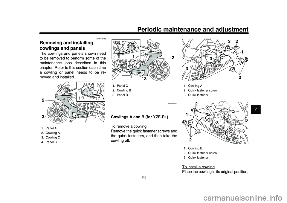 YAMAHA YZF-R1M 2016 Manual Online Periodic maintenance and adjustment
7-8
1
2
3
4
5
678
9
10
11
12
EAU18713
Removing and installing 
cowlings and panelsThe cowlings and panels shown need
to be removed to perform some of the
maintenanc
