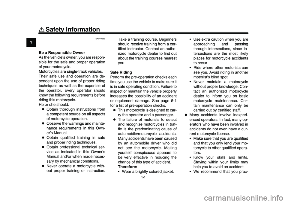 YAMAHA YZF-R1 2016 Owners Manual 1-1
1
2
3
4
5
6
7
8
9
10
11
12
Safety information
EAU1028B
Be a Responsible Owner
As the vehicle’s owner, you are respon-
sible for the safe and proper operation
of your motorcycle.
Motorcycles are YAMAHA YZF-R1 2016 Owners Manual 1-1
1
2
3
4
5
6
7
8
9
10
11
12
Safety information
EAU1028B
Be a Responsible Owner
As the vehicle’s owner, you are respon-
sible for the safe and proper operation
of your motorcycle.
Motorcycles are