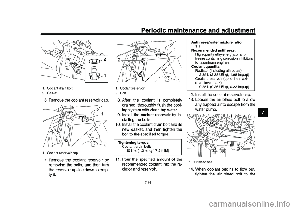 YAMAHA YZF-R1 2016 User Guide Periodic maintenance and adjustment7-16
1
2
3
4
5
678
9
10
11
12
6. Remove the coolant reservoir cap.
7. Remove the coolant reservoir by
removing the bolts, and then turn
the reservoir upside down to YAMAHA YZF-R1 2016 User Guide Periodic maintenance and adjustment7-16
1
2
3
4
5
678
9
10
11
12
6. Remove the coolant reservoir cap.
7. Remove the coolant reservoir by
removing the bolts, and then turn
the reservoir upside down to