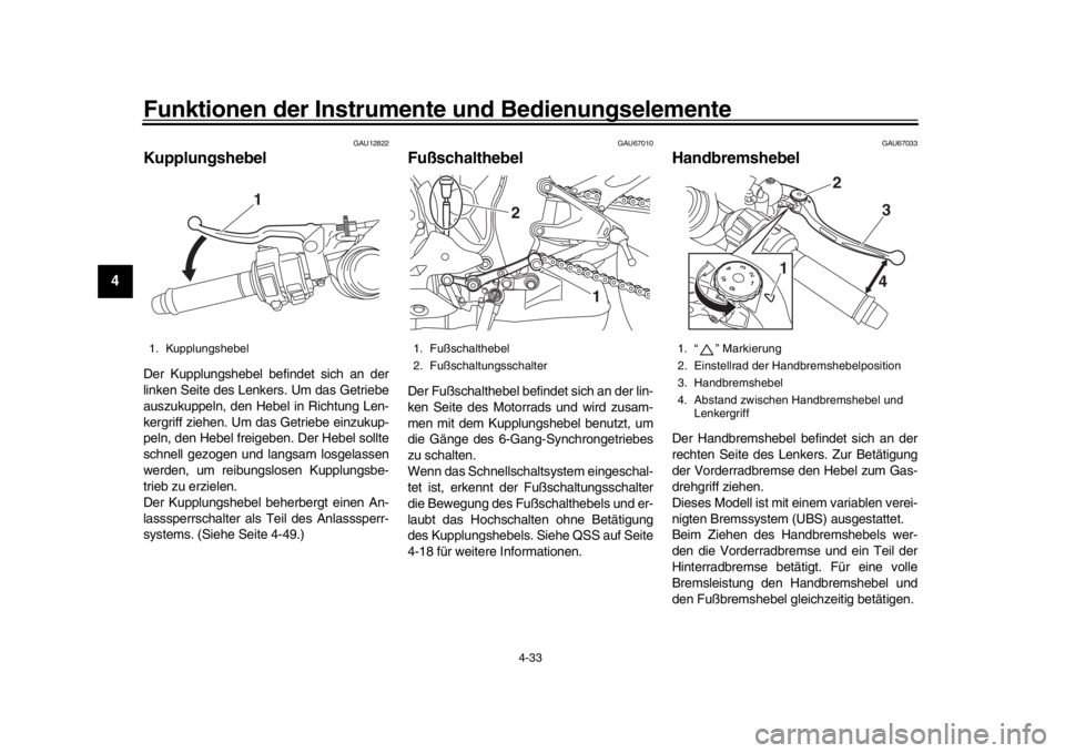YAMAHA YZF-R1 2016 Betriebsanleitungen (in German) Funktionen der Instrumente und Bedienungselemente
4-33
1
2
34
5
6
7
8
9
10
11
12
GAU12822
KupplungshebelDer Kupplungshebel befindet sich an der
linken Seite des Lenkers. Um das Getriebe
auszukuppeln, YAMAHA YZF-R1 2016 Betriebsanleitungen (in German) Funktionen der Instrumente und Bedienungselemente
4-33
1
2
34
5
6
7
8
9
10
11
12
GAU12822
KupplungshebelDer Kupplungshebel befindet sich an der
linken Seite des Lenkers. Um das Getriebe
auszukuppeln,