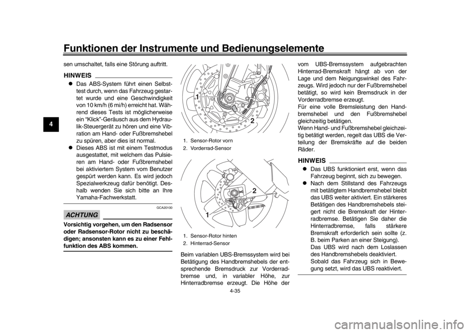 YAMAHA YZF-R1 2016 Betriebsanleitungen (in German) Funktionen der Instrumente und Bedienungselemente
4-35
1
2
34
5
6
7
8
9
10
11
12
sen umschaltet, falls ei ne Störung auftritt.HINWEIS
Das ABS-System führt einen Selbst-
test durch, wenn das Fahrz YAMAHA YZF-R1 2016 Betriebsanleitungen (in German) Funktionen der Instrumente und Bedienungselemente
4-35
1
2
34
5
6
7
8
9
10
11
12
sen umschaltet, falls ei ne Störung auftritt.HINWEIS
Das ABS-System führt einen Selbst-
test durch, wenn das Fahrz