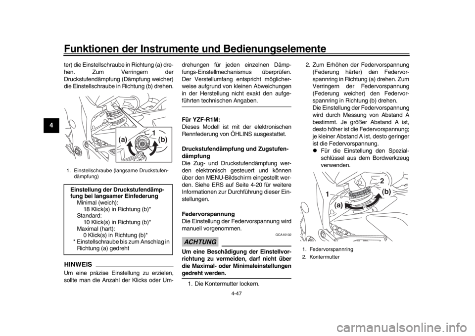 YAMAHA YZF-R1M 2016  Betriebsanleitungen (in German) Funktionen der Instrumente und Bedienungselemente
4-47
1
2
34
5
6
7
8
9
10
11
12
ter) die Einstellschraube in Richtung (a) dre-
hen. Zum Verringern der
Druckstufendämpfung (Dämpfung weicher)
die Ein