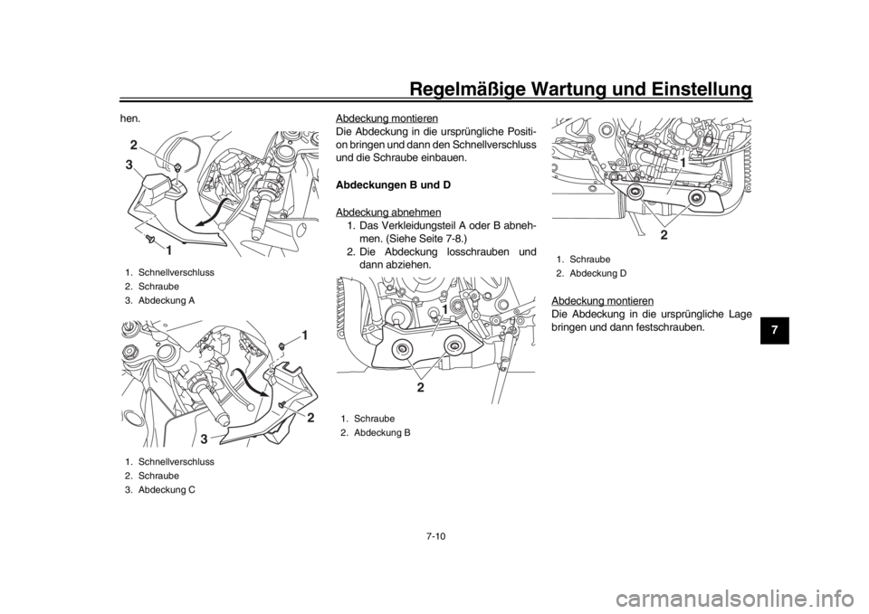 YAMAHA YZF-R1M 2016  Betriebsanleitungen (in German) Regelmäßige Wartung und Einstellung
7-10
1
2
3
4
5
678
9
10
11
12
hen. Abdeckung montieren
Die Abdeckung in die ursprüngliche Positi-
on bringen und dann den Schnellverschluss
und die Schraube einb